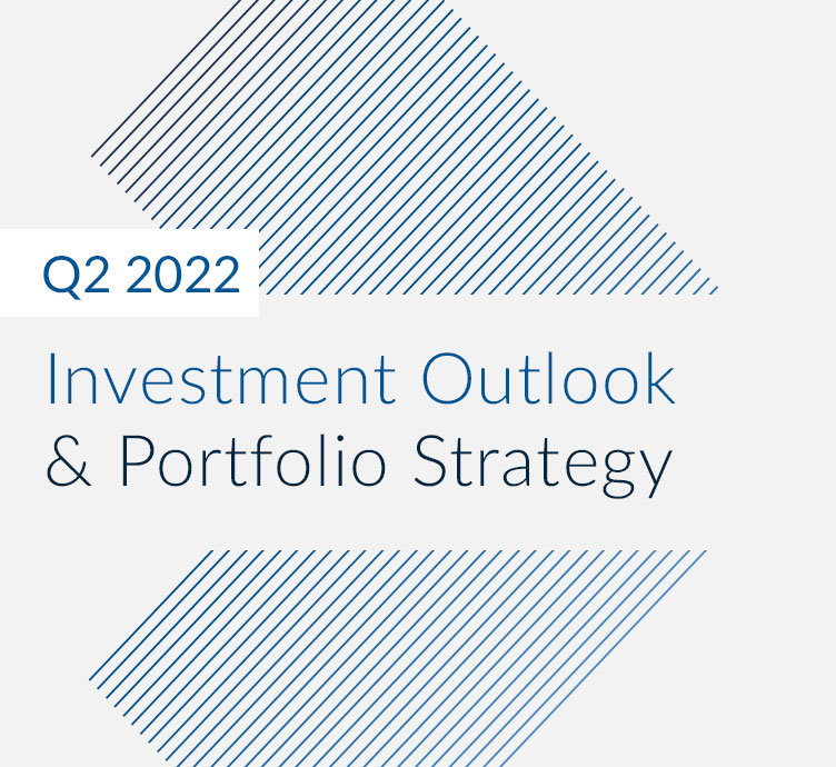 Q2 2022 Investment Outlook &#038; Portfolio Strategy