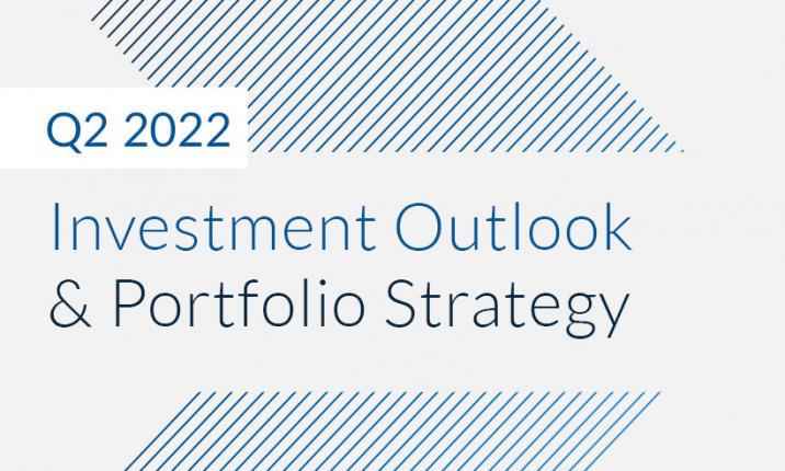 Q2 2022 Investment Outlook & Portfolio Strategy