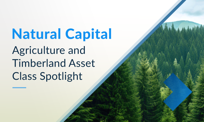 Natural Capital Agriculture and Timberland Asset Class Spotlight